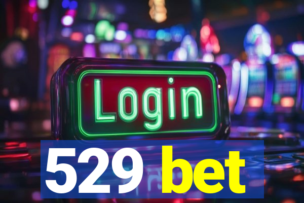 529 bet